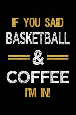 Book cover for If You Said Basketball & Coffee I'm In