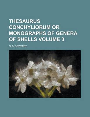 Book cover for Thesaurus Conchyliorum or Monographs of Genera of Shells Volume 3