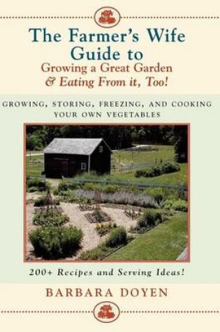 Cover of Farmer's Wife Guide to Growing a Great Garden and Eating from It, Too!