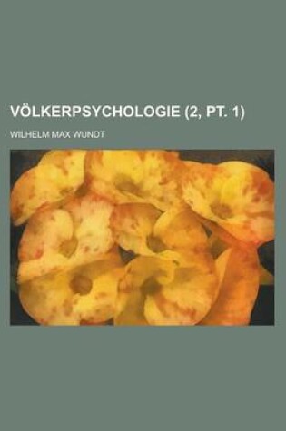 Cover of Volkerpsychologie (2, PT. 1); Eine Untersuchung Der Entwicklungsgesetze Von Sprache, Mythus Und Sitte
