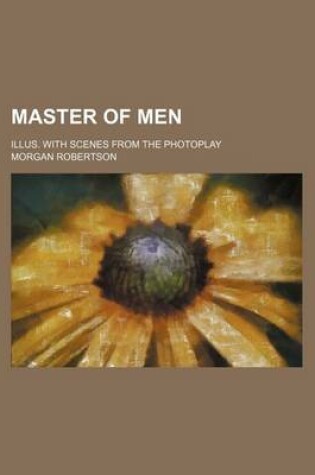 Cover of Master of Men; Illus. with Scenes from the Photoplay