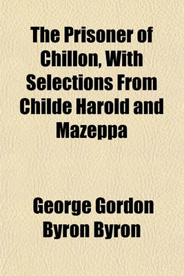 Book cover for The Prisoner of Chillon, with Selections from Childe Harold and Mazeppa