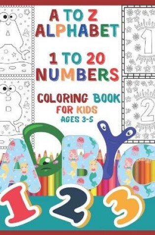 Cover of A to Z Alphabet 1 To 20 Numbers Coloring Book For Kids Ages 3-5