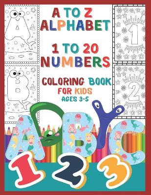 Book cover for A to Z Alphabet 1 To 20 Numbers Coloring Book For Kids Ages 3-5