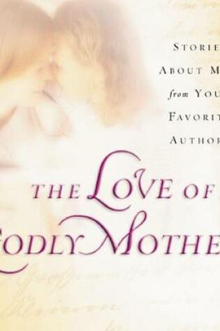 Cover of The Love of a Godly Mother