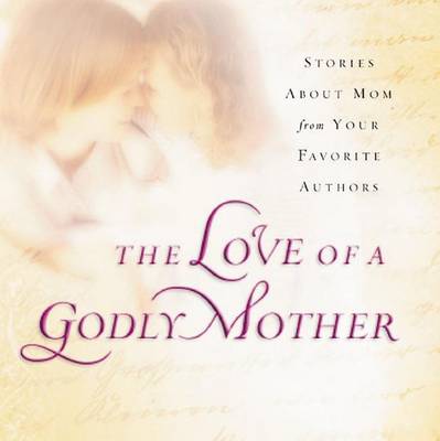 Book cover for The Love of a Godly Mother