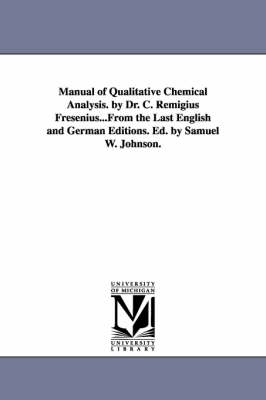 Book cover for Manual of Qualitative Chemical Analysis. by Dr. C. Remigius Fresenius...From the Last English and German Editions. Ed. by Samuel W. Johnson.