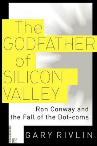 Cover of Godfather of Silicon Valley, The: Ron Conway and the Fall of the Dot-Coms