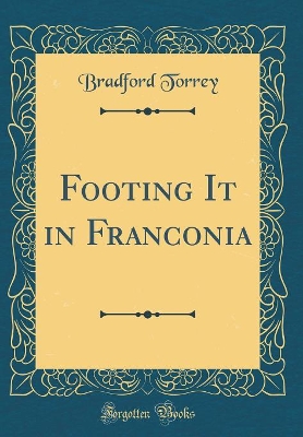 Book cover for Footing It in Franconia (Classic Reprint)