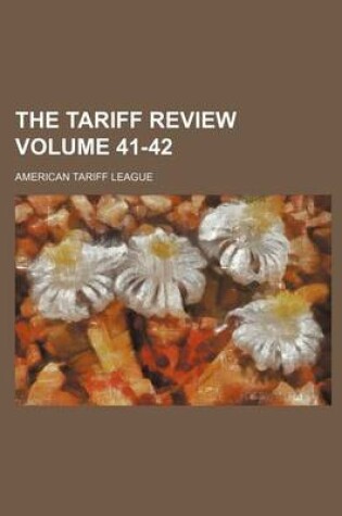 Cover of The Tariff Review Volume 41-42