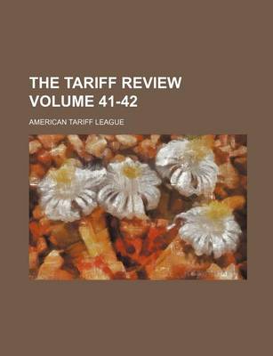 Book cover for The Tariff Review Volume 41-42