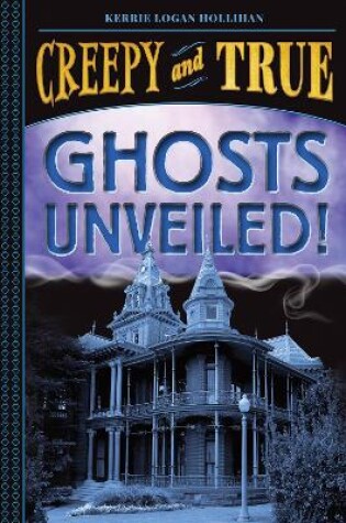 Cover of Ghosts Unveiled! (Creepy and True #2)