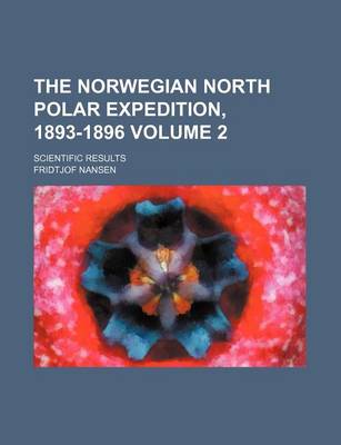 Book cover for The Norwegian North Polar Expedition, 1893-1896 Volume 2; Scientific Results