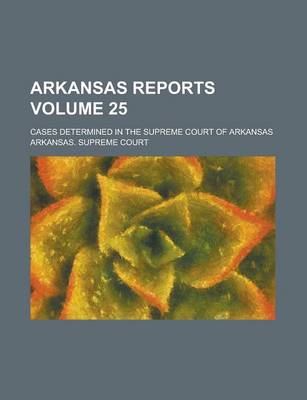 Book cover for Arkansas Reports; Cases Determined in the Supreme Court of Arkansas Volume 25