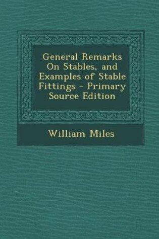 Cover of General Remarks on Stables, and Examples of Stable Fittings - Primary Source Edition
