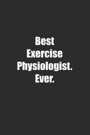 Cover of Best Exercise Physiologist. Ever.