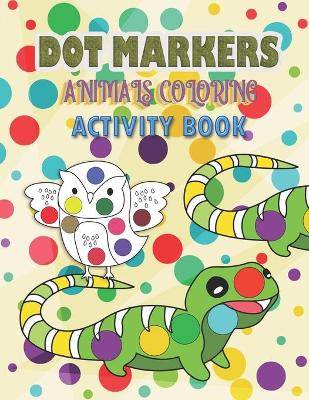 Book cover for Dot Markers Animals Coloring Activity Book