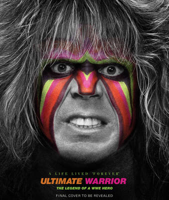 Book cover for Ultimate Warrior: A Life Lived Forever