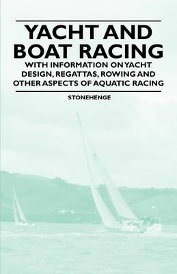 Book cover for Yacht and Boat Racing - With Information on Yacht Design, Regattas, Rowing and Other Aspects of Aquatic Racing