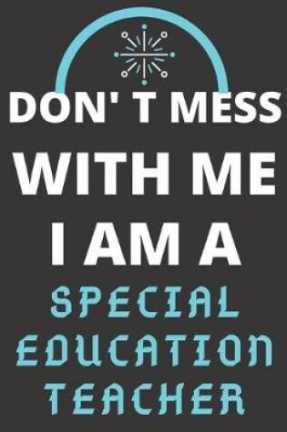 Cover of Don't Mess with Me I Am a Special Education Teacher