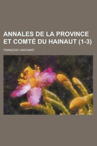 Cover of Annales de La Province Et Comte Du Hainaut (1-3 )