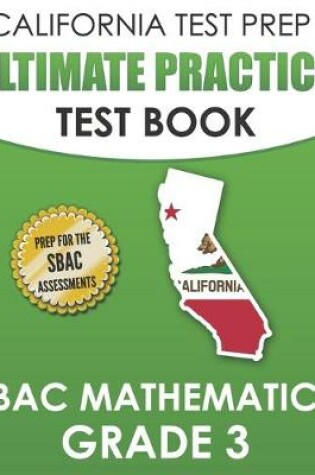 Cover of CALIFORNIA TEST PREP Ultimate Practice Test Book SBAC Mathematics Grade 3