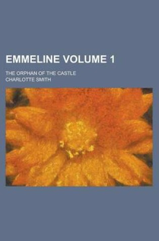 Cover of Emmeline; The Orphan of the Castle Volume 1