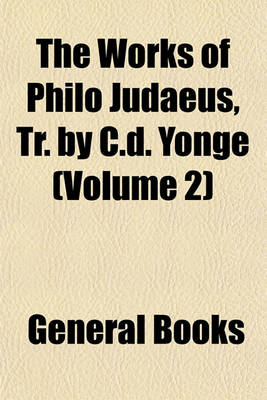 Book cover for The Works of Philo Judaeus, Tr. by C.D. Yonge (Volume 2)