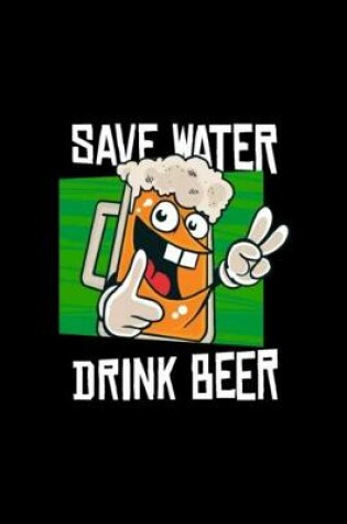 Cover of saves water drinks beer