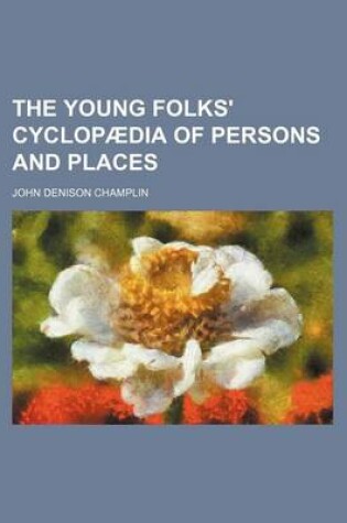 Cover of The Young Folks' Cyclopaedia of Persons and Places