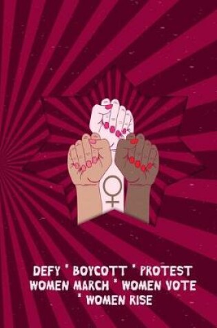 Cover of Defy - Boycott - Protest - Women March - Women Vote - Women Rise