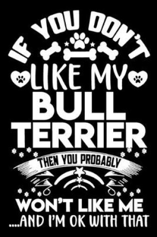 Cover of If you don't like my Bull terrier I'm OK with that