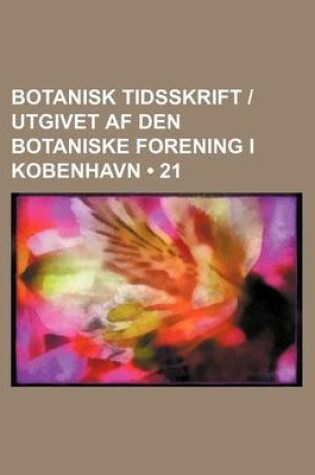 Cover of Botanisk Tidsskrift Utgivet AF Den Botaniske Forening I Kobenhavn (21 )