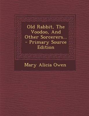 Book cover for Old Rabbit, the Voodoo, and Other Sorcerers... - Primary Source Edition