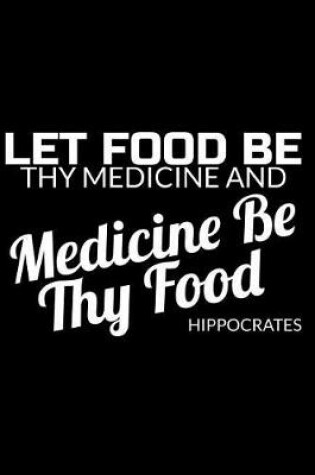 Cover of Let Food Be Thy Medicine and Medicine Be Thy Food Hippocrates