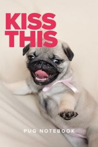 Cover of Kiss This Pug Notebook