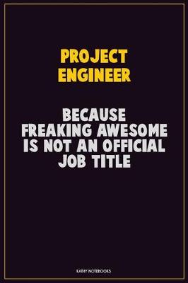 Book cover for Project Engineer, Because Freaking Awesome Is Not An Official Job Title