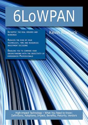 Book cover for 6lowpan: High-Impact Technology - What You Need to Know: Definitions, Adoptions, Impact, Benefits, Maturity, Vendors