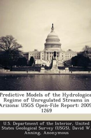 Cover of Predictive Models of the Hydrological Regime of Unregulated Streams in Arizona