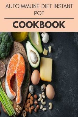 Cover of Autoimmune Diet Instant Pot Cookbook