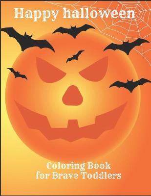 Book cover for Happy Halloween Coloring Book for Brave Toddlers!