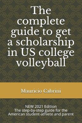 Book cover for The complete guide to get a scholarship in US college volleyball