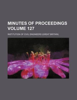 Book cover for Minutes of Proceedings Volume 127