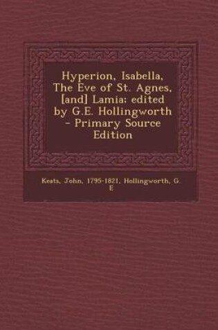 Cover of Hyperion, Isabella, the Eve of St. Agnes, [And] Lamia; Edited by G.E. Hollingworth - Primary Source Edition