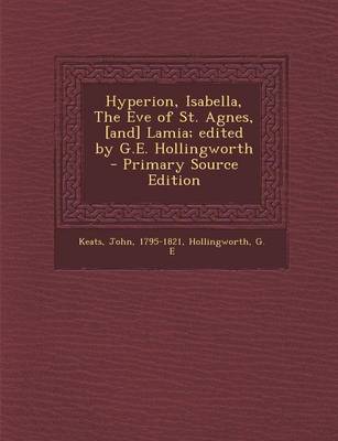 Book cover for Hyperion, Isabella, the Eve of St. Agnes, [And] Lamia; Edited by G.E. Hollingworth - Primary Source Edition