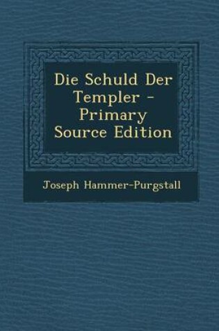 Cover of Die Schuld Der Templer - Primary Source Edition