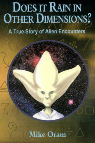 Cover of Does It Rain in Other Dimensions? - A True Story of Alien Encounters