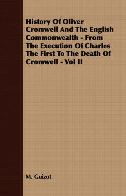 Book cover for History Of Oliver Cromwell And The English Commonwealth - From The Execution Of Charles The First To The Death Of Cromwell - Vol II