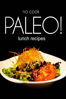 Book cover for No-Cook Paleo! - Lunch Recipes