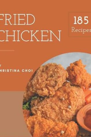 Cover of 185 Fried Chicken Recipes